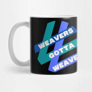 Weavers Gotta Weave Mug